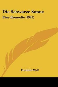 Cover image for Die Schwarze Sonne: Eine Komodie (1921)