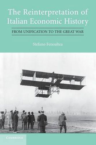 Cover image for The Reinterpretation of Italian Economic History: From Unification to the Great War