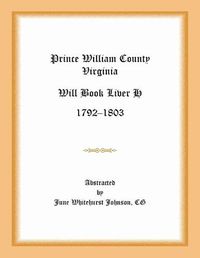Cover image for Prince William County, Virginia Will Book Liber H, 1792-1803