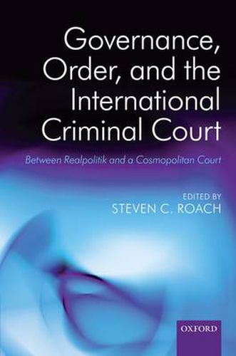 Cover image for Governance, Order, and the International Criminal Court: Between Realpolitik and a Cosmopolitan Court