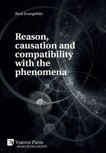 Cover image for Reason, causation and compatibility with the phenomena