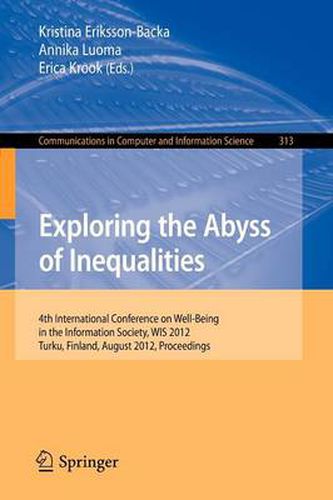 Cover image for Exploring the Abyss of Inequalities: 4th International Conference on Well-Being in the Information Society, WIS 2012, Turku, Finland, August 22-24, 2012. Proceedings