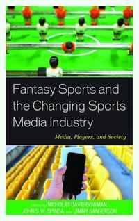 Cover image for Fantasy Sports and the Changing Sports Media Industry: Media, Players, and Society