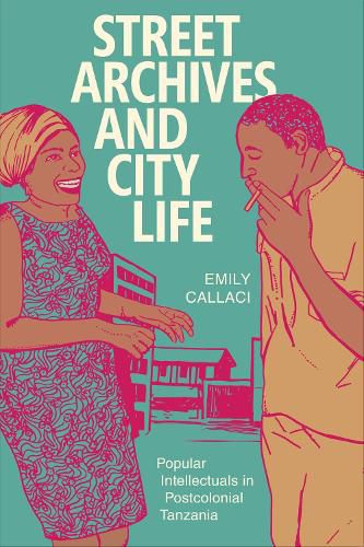 Cover image for Street Archives and City Life: Popular Intellectuals in Postcolonial Tanzania