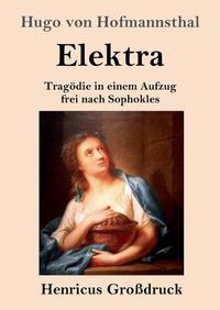 Cover image for Elektra (Grossdruck): Tragoedie in einem Aufzug frei nach Sophokles