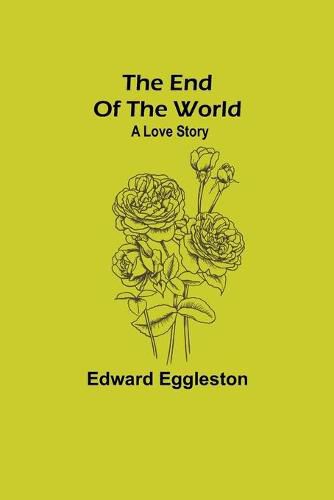 Cover image for The End Of The World; A Love Story