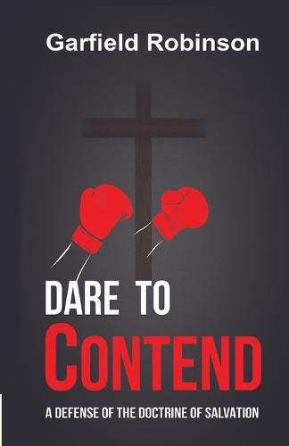 Cover image for Dare to Contend: A Defense of the Doctrine of Salvation