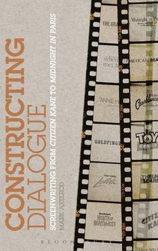 Cover image for Constructing Dialogue: Screenwriting from Citizen Kane to Midnight in Paris