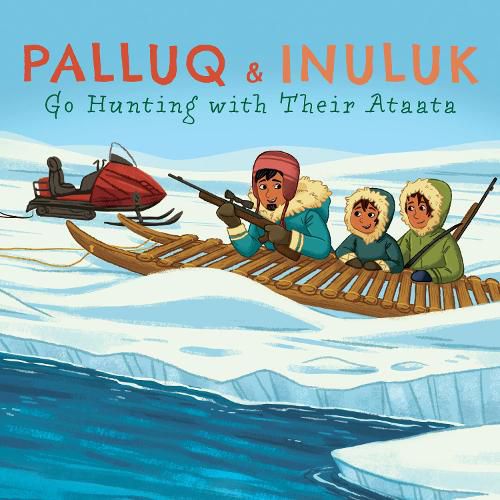 Cover image for Palluq and Inuluk Go Hunting with Their Ataata: English Edition