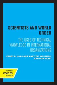 Cover image for Scientists and World Order: The Uses of Technical Knowledge in International Organizations