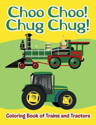 Cover image for Choo Choo! Chug Chug!: Coloring Book of Trains and Tractors