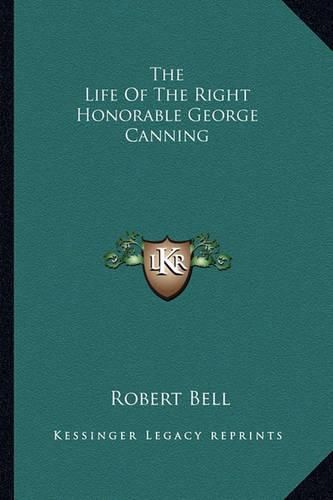 The Life of the Right Honorable George Canning