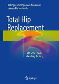 Cover image for Total Hip Replacement: Case Series from a Leading Registry