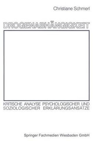 Cover image for Drogenabhangigkeit: Kritische Analyse Psychologischer Und Soziologischer Erklarungsansatze
