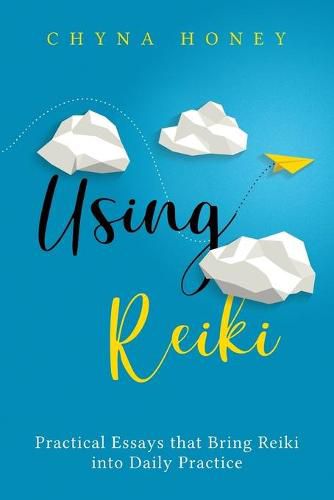 Cover image for Using Reiki: Practical Essays that Bring Reiki into Daily Practice