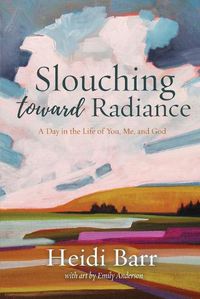 Cover image for Slouching Toward Radiance