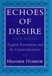 Cover image for Echoes of Desire: English Petrarchism and Its Counterdiscourses