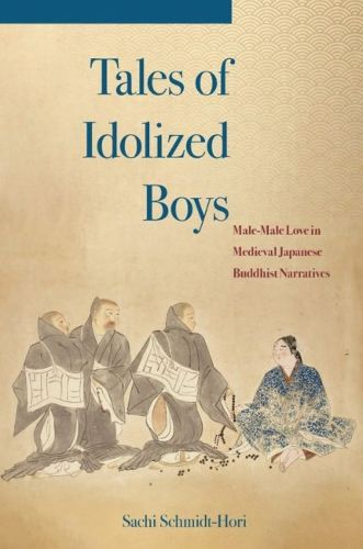 Cover image for Tales of Idolized Boys: Male-Male Love in Medieval Japanese Buddhist Narratives