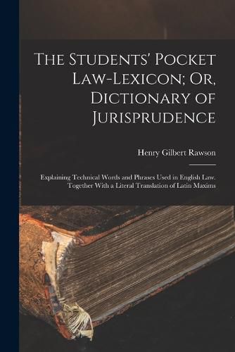 The Students' Pocket Law-Lexicon; Or, Dictionary of Jurisprudence