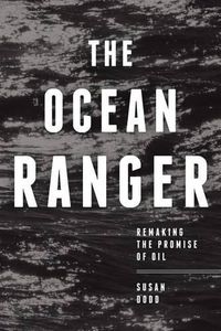 Cover image for The Ocean Ranger: Remaking the Promise of Oil