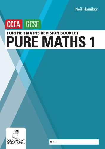 Cover image for Further Mathematics Revision Booklet for CCEA GCSE: Pure Maths 1