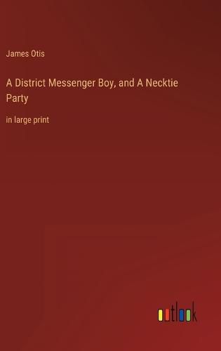 Cover image for A District Messenger Boy, and A Necktie Party