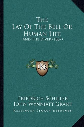 Cover image for The Lay of the Bell or Human Life: And the Diver (1867)