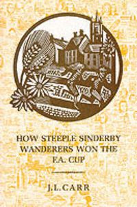 Cover image for How Steeple Sinderby Wanderers Won the F.A.Cup