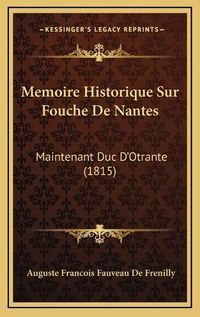 Cover image for Memoire Historique Sur Fouche de Nantes: Maintenant Duc D'Otrante (1815)