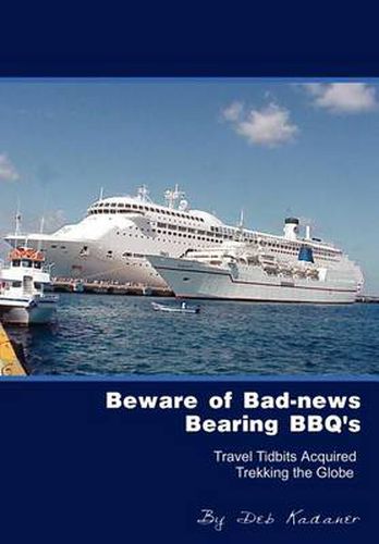 Cover image for Beware of Bad-news Bearing BBQ's: Travel Tidbits Acquired Trekking the Globe
