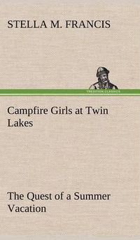 Cover image for Campfire Girls at Twin Lakes The Quest of a Summer Vacation