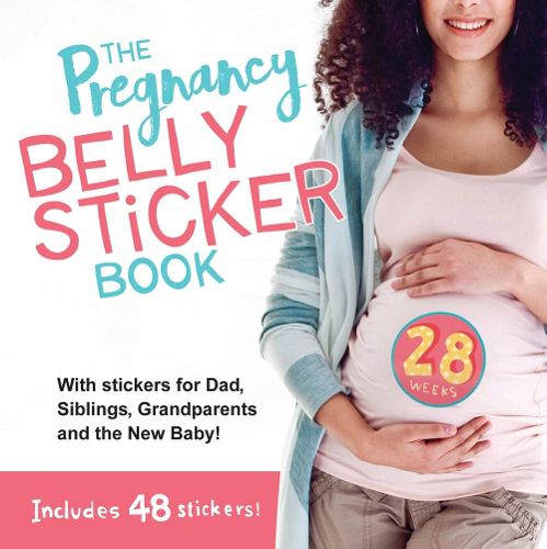 Cover image for The Pregnancy Belly Sticker Book: Includes Stickers for Mom, Dad, Siblings, Grandparents, and the New Baby!