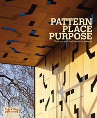 Cover image for Pattern Place Purpose: Proctor and Matthews Architects