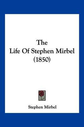 Cover image for The Life of Stephen Mirbel (1850)