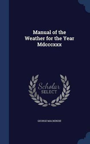 Cover image for Manual of the Weather for the Year MDCCCXXX