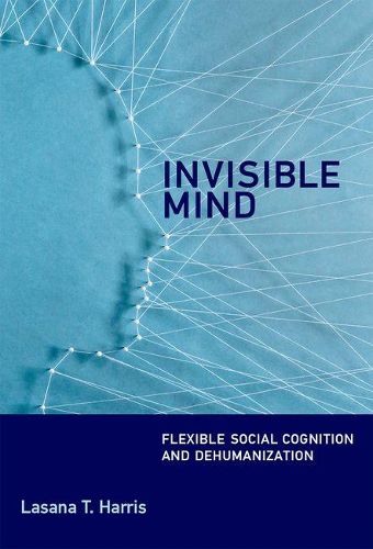 Cover image for Invisible Mind: Flexible Social Cognition and Dehumanization