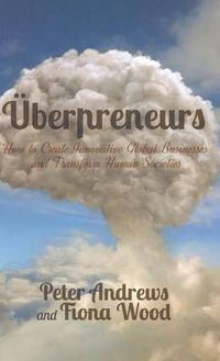 Cover image for Uberpreneurs: How to Create Innovative Global Businesses and Transform Human Societies