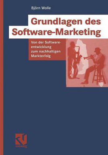Cover image for Grundlagen Des Software-Marketing: Von Der Softwareentwicklung Zum Nachhaltigen Markterfolg