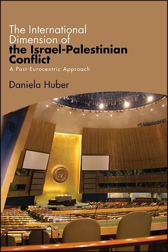 Cover image for The International Dimension of the Israel-Palestinian Conflict: A Post-Eurocentric Approach