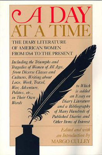 Cover image for A Day at a Time: The Diary Literature of American Women Writers from 1764 to the Present