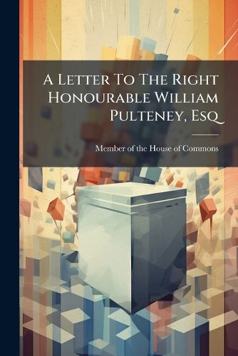 Cover image for A Letter to the Right Honourable William Pulteney, Esq