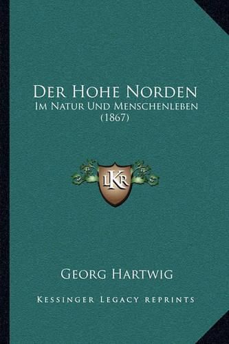 Cover image for Der Hohe Norden: Im Natur Und Menschenleben (1867)