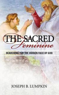 Cover image for The Sacred Feminine: Searching for the Hidden Face of God