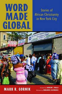 Cover image for Word Made Global: Stories of African Christianity in New York City