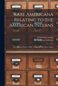 Cover image for Rare Americana Relating to the American Indians: Being a Portion Ofthe Library of Wilberforce Eames; 1