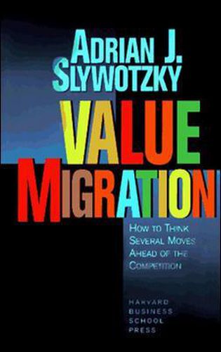 Cover image for Value Migration: How to Think Several Moves Ahead of the Competition