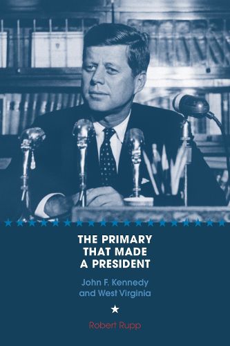 Cover image for The Primary That Made a President: John F. Kennedy and West Virginia