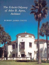 Cover image for The Eclectic Odyssey of Atlee B. Ayers, Architect