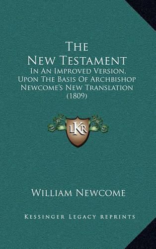 Cover image for The New Testament: In an Improved Version, Upon the Basis of Archbishop Newcome's New Translation (1809)