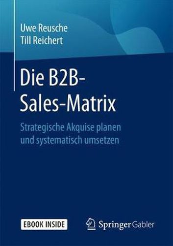 Cover image for Die B2B-Sales-Matrix: Strategische Akquise planen und systematisch umsetzen